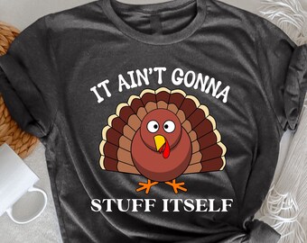 It Aint Gonna Stuff Itself, Thanksgiving Gift, Cute Fall, Group Thanksgiving, Funny Turkey Shirt, Gobble Funny Thanksgiving Matching