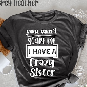 You Can't Scare Me I Have A Crazy Sister T-Shirt, Funny Brothers Gift,  Cute Big Brother, Big Sibling Outfits, Matching, Little Brother,