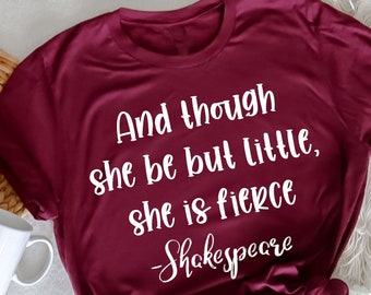 And though She Be But Little She Is Fierce T-Shirt, Shakespeare TShirt, Literature Shirt, Shakespeare Shirt, Fierce Shirt, Shakespeare Quote
