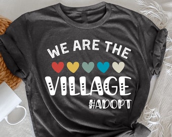 We Are The Village, Adopt, Adoption Day 2023 T-Shirt,  Gotcha Day Shirt,, Family Adoption Gift Shirt, Officially Adopted Shirt, Adoption Tee