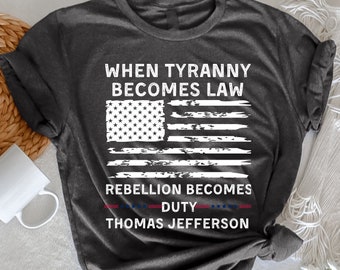 When Tyranny Becomes Law Rebellion Becomes Duty, Slogan Shirt, Patriotic, Skull Tee, USA 1776, Patriot Gift, Independence Day , Military
