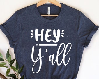Hey Y'all T-Shirt, Country T-Shirt, Texas T-Shirt, Southern Women Shirt, Country Tees, Southern Women Gift, Gift for Texas Girl or Boy