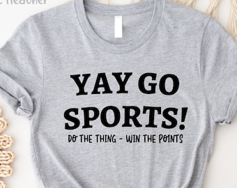 Go Team Sports Yay Shirt, Sports Mom Shirt, Funny Sports Shirt, Go Sports Team, Game Day Shirt, Sport Shirt, Football Shirt, Go Sports