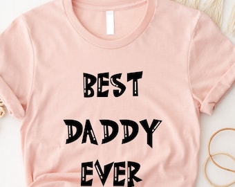 Best Dad Ever, Dad Gift, Best Dad Gift, Dad Shirt, Gifts from Daughter, Funny Fathers Gift, Husband Gift, Funny Dad shirt, Dad Birthday Gift