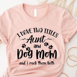 Dog Lover Aunt Shirt, Funny Aunt Shirt, New Aunt Gift, Aunt Birthday, Aunt Gift,  Dog Mom&Auntie Shirt, Aunt and Dog Mom, Shirt for Aunt