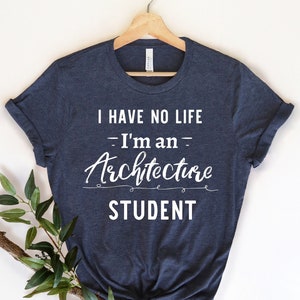 Puede incluir: Una camiseta azul oscuro con texto blanco que dice "I have no life - I'm an Architecture Student".