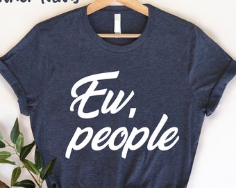 Ew People Shirt,  Introvert Shirt, Hipster Clothing, Sarcastic Gift, I Hate People Shirt, Hipster Tshirts, Funny Shirts, Sarcasm T-Shirt