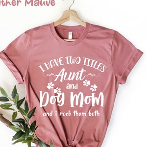 Dog Lover Aunt Shirt, Funny Aunt Shirt, New Aunt Gift, Aunt Birthday, Aunt Gift,  Dog Mom&Auntie Shirt, Aunt and Dog Mom, Shirt for Aunt