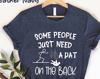 Some People Just Need A Pat On The Back, Funny Saying Tshirt, Sarcasm Shirt, Sarcastic Shirt, Gift for her, Funny Shirt, Humor TShirts