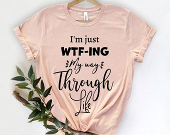 Sarkastisches T-Shirt, Lustiges Spruch T-Shirt, Lustiges Zitat T-Shirt, Lustiges Frauen Shirt, WTF-ING Shirt, Geschenk für Freunde