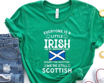Everyone Is Little Irish On St Patrick's Day Except Scottish,  Let's Day drink, Scottish Shirt, Scotland Gift, Gift for Scottish, Scotland