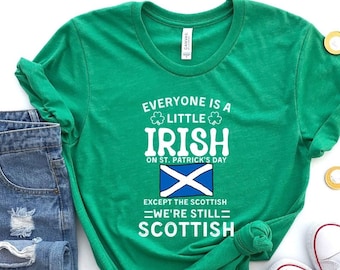 Everyone Is Little Irish On St Patrick's Day Except Scottish,  Let's Day drink, Scottish Shirt, Scotland Gift, Gift for Scottish, Scotland