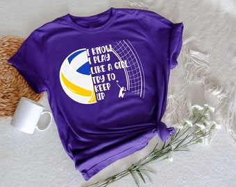 I Know I Play Like a Girl Try to Keep up T-shirt, Volleyball for