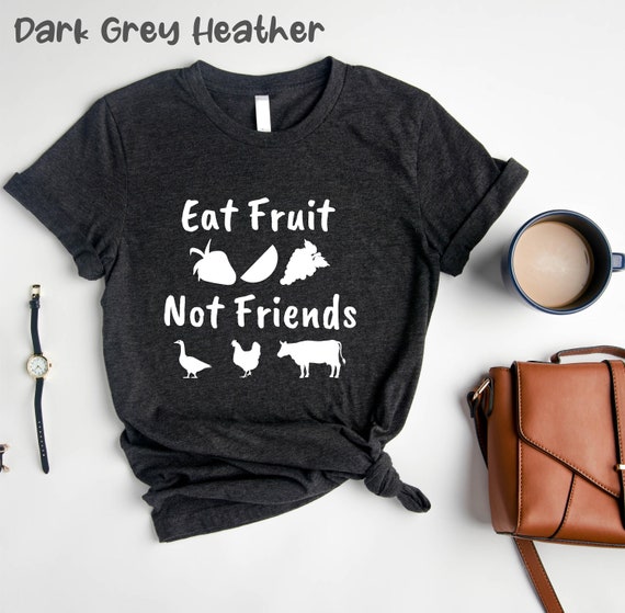 Eat Fruit Not Friends Animal Rights Vegetarian T-Shirt Eat Fruit Not Friends Animal Rights Vegetarian T-Shirt