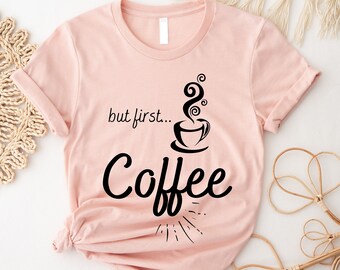 But First Coffee Shirt, Coffee T-Shirt, Coffee Lovers Shirt, Coffee Before Talkie Shirt, Cute Coffee Shirt, Coffee Shirt, Women's Coffee Tee