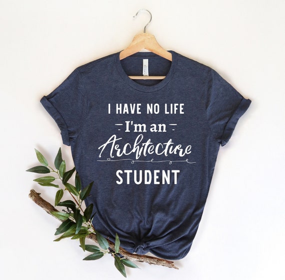Funny Life Of An Architecture Student T Shirt Funny Life Of An Architecture Student T Shirt