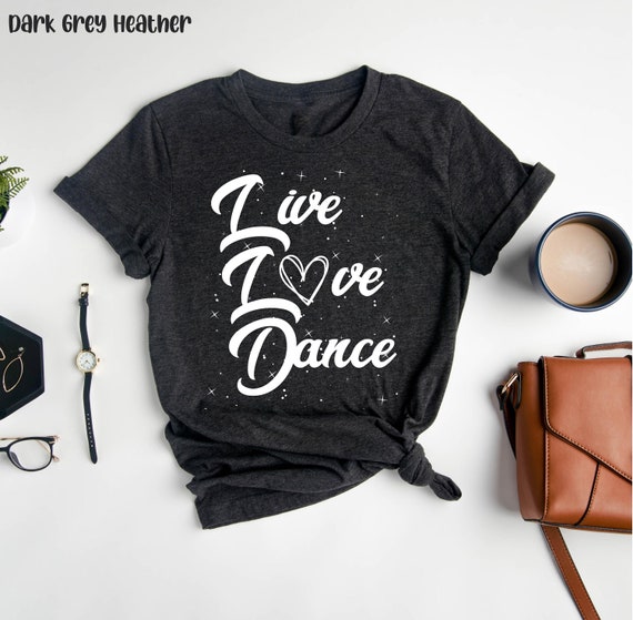Live Love Dance - Gift T-Shirt For Dancers And Dance Teacher Live Love Dance - Gift T-Shirt For Dancers And Dance Teacher