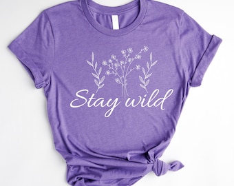 Stay Wild Shirt, Wildflowers T-Shirt, Floral T-Shirt, Flower Shirt, Ladies Shirts, Wildflower Shirt, Nature Shirt, Botanical Shirts
