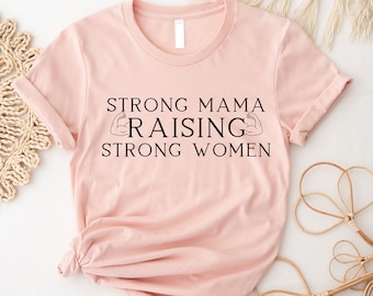 Strong Mama Raising Strong Women T Shirt, Fearless Mama, Mom Life Shirt, Loving Mama Shirt, Selfless Mama Shirt, Gift for Mothers Day