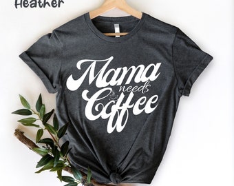 Mamá necesita camisa de café para mamá, camisa de amante del café para mamá, camiseta de amante del café de mamá, camisa de mamá de café, regalo del día de la madre para mamá