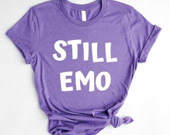Still emo shirt,  Emo style, Emo gifts, Emo clothes, Elder emo shirt, emo kid, Retired Emo Kid Shirt, Still Emo Shirt, Emo Clothing