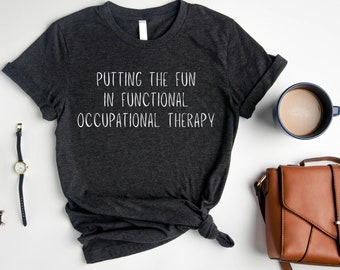 Putting The Fun In Functional Funny OT Shirt, Occupational Therapist Tee, Occupational Therapy T-Shirt, OT Tee, OT Gift, Therapist Gifts