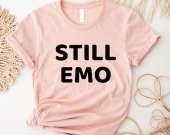 Still emo shirt,  Emo style, Emo gifts, Emo clothes, Elder emo shirt, emo kid, Retired Emo Kid Shirt, Still Emo Shirt, Emo Clothing