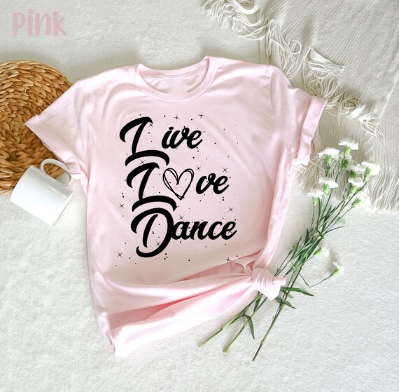 Live Love Dance - Gift T-Shirt For Dancers And Dance Teacher Live Love Dance - Gift T-Shirt For Dancers And Dance Teacher
