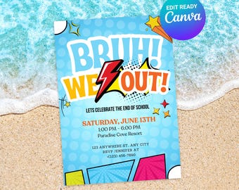 May include: A blue invitation with the words "BRUH! WE OUT!" in bold, yellow and white text, with a red lightning bolt. The invitation includes event details: "Lets Celebrate the End of School" and the date, time, and location.