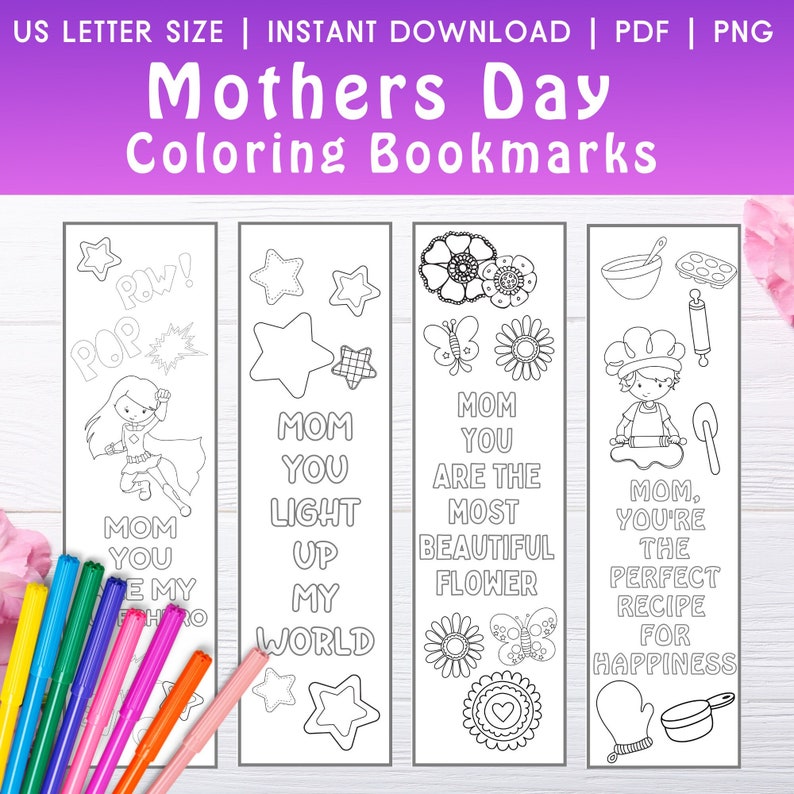 May include: Four black and white printable bookmarks with coloring pages for Mother's Day. The bookmarks feature illustrations of a superhero, stars, flowers, and a baker. The text on the bookmarks reads "Mom you are the most beautiful flower", "Mom you light up my world", "Mom you're the perfect recipe for happiness", and "Pow! Pop! Mom you are my hero".