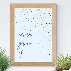 Never Grow Up 8x10 Digital Print, Wall Art