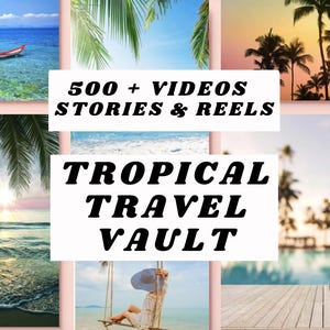 May include: A collage of tropical vacation images with the text "500+ VIDEOS STORIES & REELS" and "TROPICAL TRAVEL VAULT" in black text on a white background.