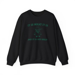 It is what it is and its not great Unisex Heavy Blend™ Crewneck Sweatshirt image 3