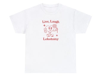 Live laugh lobotomy  Unisex Heavy Cotton Tee