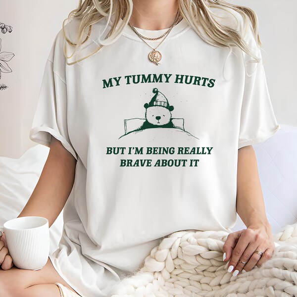 My Tummy hurts But I'm being really brave about it Unisex Heavy Cotton