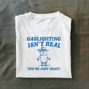 Gaslighting Is Not Real You're Just Crazy Unisex Heavy Cotton Tee