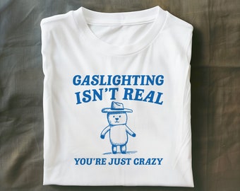 Gaslighting ist nicht echt, du bist nur verrücktes Unisex-T-Shirt aus schwerer Baumwolle