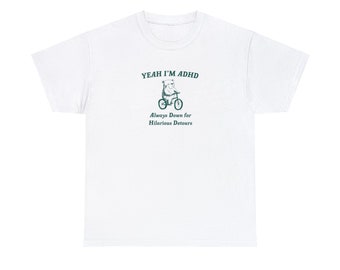 yeah I'm ADHD always down for hilarious detours Unisex Heavy Cotton Tee