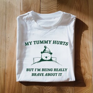 My Tummy hurts But I'm being really brave about it Unisex Heavy Cotton