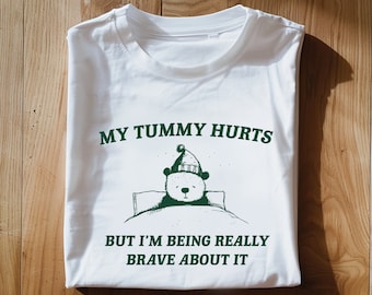 My Tummy hurts But I'm being really brave about it Unisex Heavy Cotton