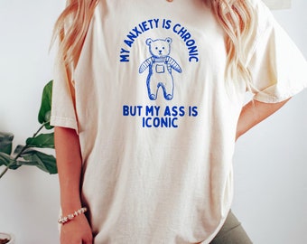 My Anxiety Is Chronic But My Ass Is Iconic Unisex Heavy Cotton TeeRism, boneyisland funny Travel Clothing