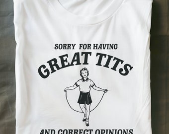 Sorry for having great tits and correct opinions Unisex Heavy Cotton Tee