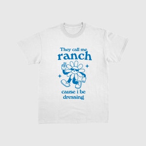 They call me ranch cause I be dressing. Retro cartoon T-shirt, vintage cartoon tee, meme T-shirt, unisex