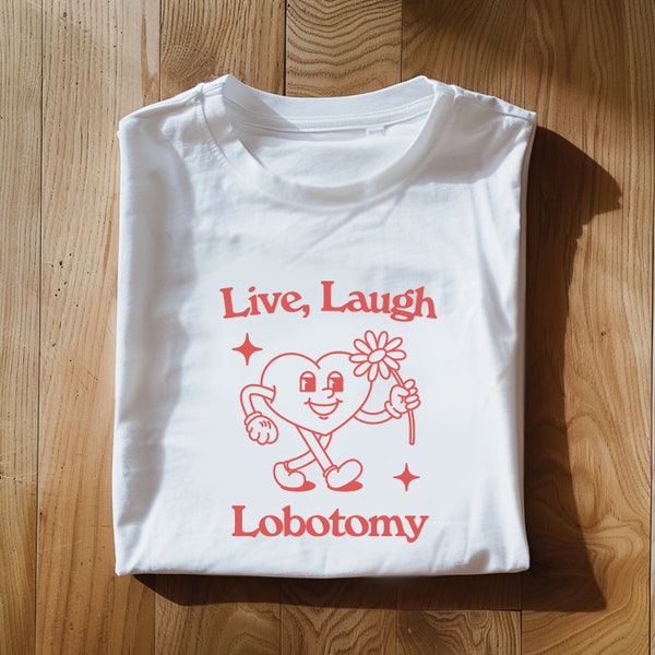 Live Love Laugh Lobotomy . Retro cartoon T-shirt, vintage cartoon tee, meme T-shirt, unisex