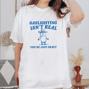 Gaslighting Is Not Real You're Just Crazy Unisex Heavy Cotton Tee zdjęcie 1