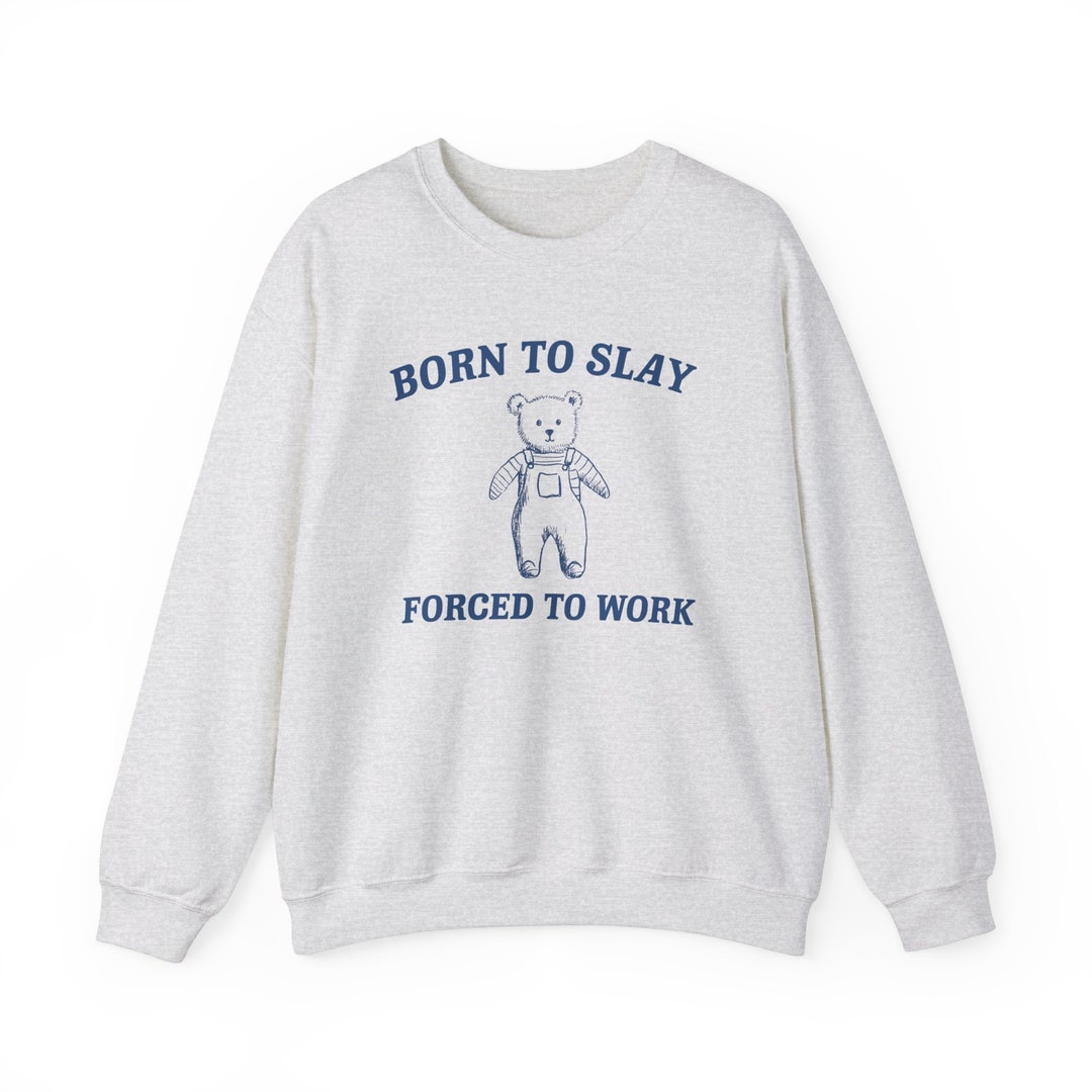 Born to Slay Forced to Work Unisex Heavy Blend™ Crewneck Sweatshirt - Etsy