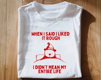 When I Said I liked It Rough I Didn't Mean My Entire Life Unisex Heavy Cotton TeeRism, boneyisland funny Travel Clothing