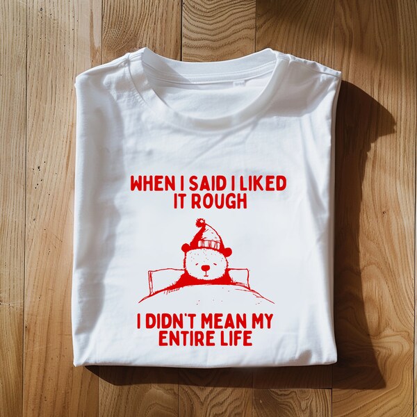 When I Said I liked It Rough I Didn't Mean My Entire Life Unisex Heavy Cotton TeeRism, boneyisland funny Travel Clothing