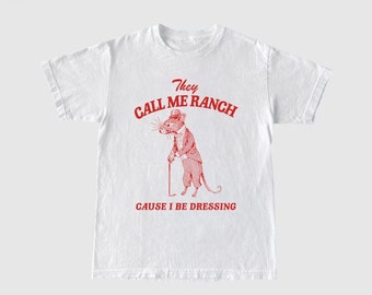 They call me ranch cause i be dressing Unisex Heavy Cotton Tee Unisex Heavy Cotton Tee