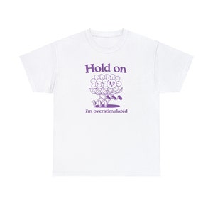 Hold on i'm overstimulated Unisex Heavy Cotton Tee